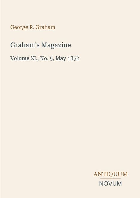 "George R. Graham. Graham's Magazine, Volume XL, No. 5, May 1852. Antiquum Novum" in einem minimalistischen Design.