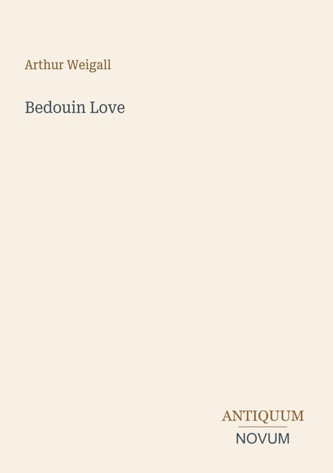 Arthur Weigall, Bedouin Love. Antiquum Novum. Schlichtes Design auf beigefarbenem Hintergrund.