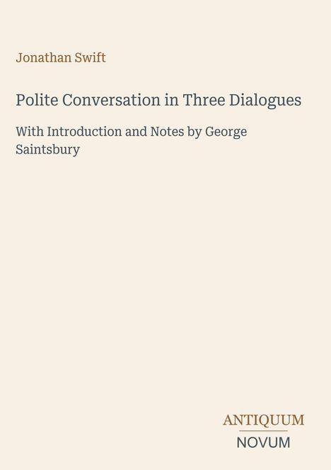 Text: "Jonathan Swift; Polite Conversation in Three Dialogues; With Introduction and Notes by George Saintsbury;" Logo unten.