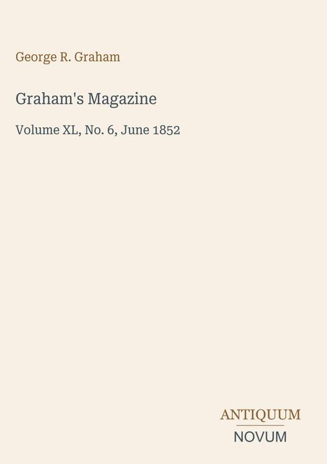 „George R. Graham. Graham's Magazine, Volume XL, No. 6, June 1852.“ Unten rechts in der Ecke steht: „ANTIQUM NOVUM“.
