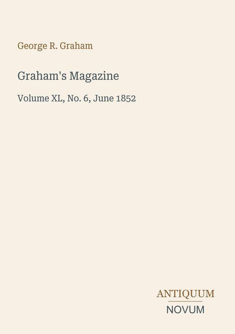 "George R. Graham, Graham's Magazine, Volume XL, No. 6, June 1852. Antiquum Novum." Schlichtes Design auf beigem Hintergrund.