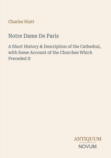 Der Text beschreibt ein Buchcover: "Charles Hiatt, Notre Dame De Paris, A Short History & Description of the Cathedral..." Unten Logo "Antiquum Novum".