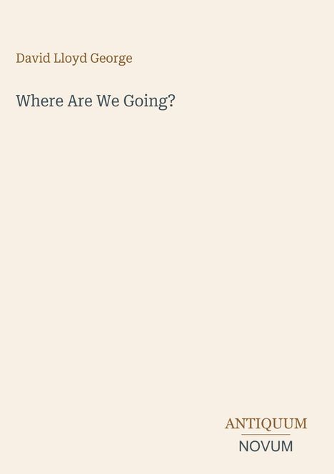 Text: "David Lloyd George", "Where Are We Going?", "ANTIQUM NOVUM". Beigefarbener Hintergrund, schlichte Gestaltung.