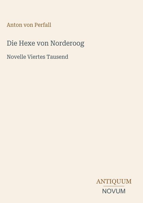 Anton von Perfall, Die Hexe von Norderoog, Novelle Viertes Tausend. Unten rechts das Logo "ANTIQUM NOVUM".