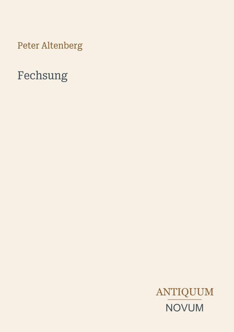 Text oben: "Peter Altenberg" in Braun, darunter "Fechsung" in Grau. Unten rechts: "ANTIQUM NOVUM". Hintergrund: helles Beige.