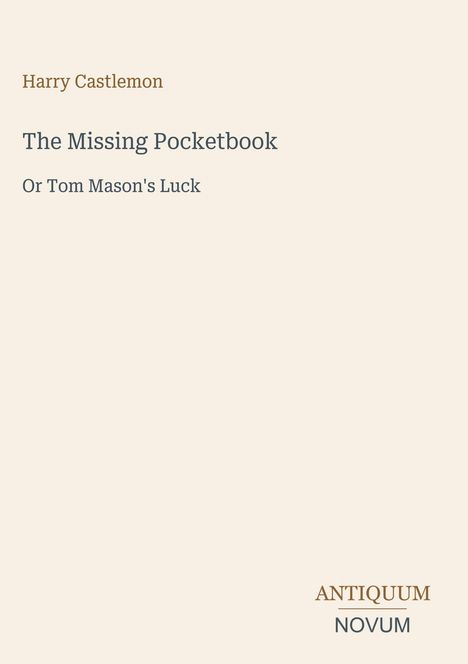 Text: "Harry Castlemon", "The Missing Pocketbook", "Or Tom Mason's Luck", "ANTIQUM NOVUM". Schlichtes, beiges Design.