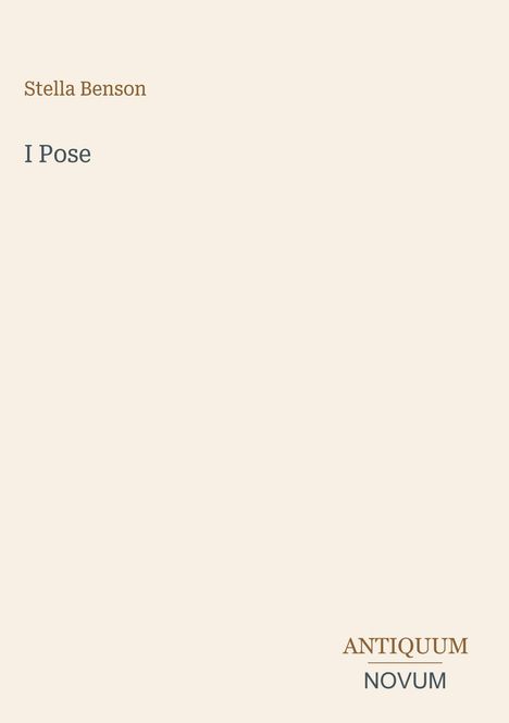 Stella Benson, "I Pose". Unten rechts: ANTIQUUM NOVUM. Schlichtes, minimalistisches Design auf beigem Hintergrund.