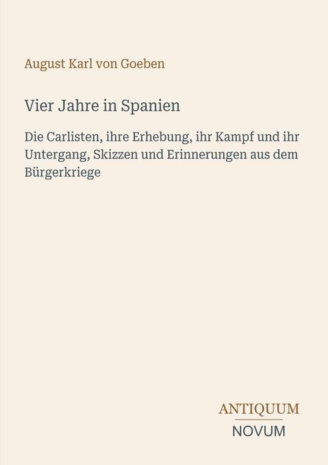 „Vier Jahre in Spanien“ von August Karl von Goeben. Beige Hintergrund, Text in Braun und Dunkelgrau.