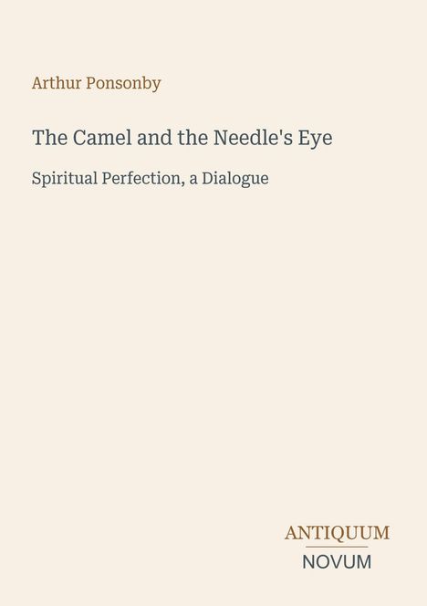 Arthur Ponsonby, "The Camel and the Needle's Eye: Spiritual Perfection, a Dialogue". Unten rechts: Antiquum Novum.