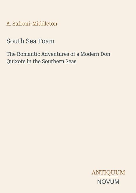 A. Safroni-Middleton, South Sea Foam, The Romantic Adventures of a Modern Don Quixote in the Southern Seas.