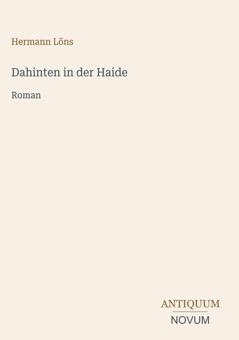 Hermann Löns, Dahinten in der Haide, Roman. Unten rechts: ANTIQUUM NOVUM. Beige Hintergrund.
