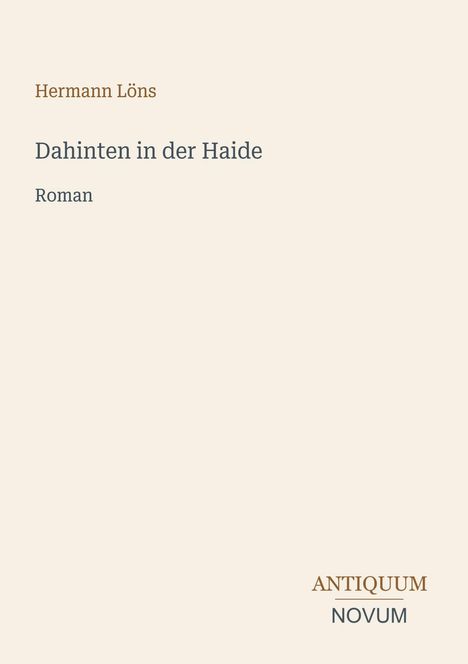 "Hermann Löns, Dahinten in der Haide, Roman. Unten rechts: ANTIQUUM NOVUM. Schlichtes, minimalistisches Design."