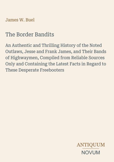 James W. Buel: The Border Bandits. Geschichte der Gesetzlosen Jesse und Frank James, basierend auf zuverlässigen Quellen.