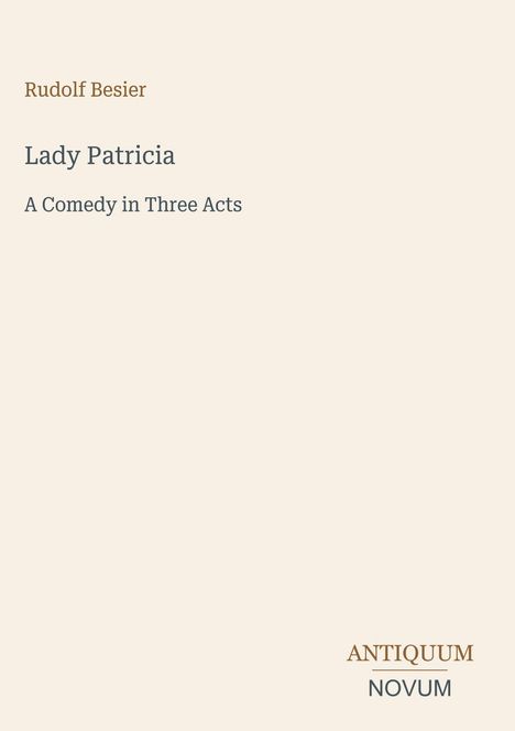 Rudolf Besier. Lady Patricia: A Comedy in Three Acts. Unten rechts das Logo "ANTIQUM NOVUM". Heller Hintergrund.