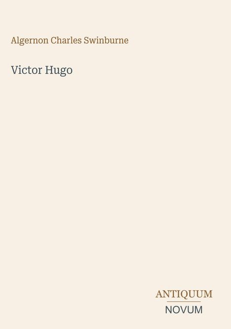 Algernon Charles Swinburne, Victor Hugo. Unten rechts: ANTIQUUM NOVUM. Schlichte Gestaltung auf hellem Hintergrund.