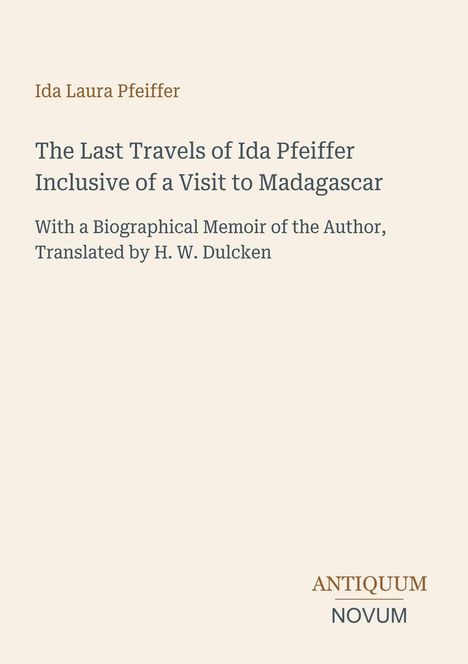 Buchcover mit Text über Ida Pfeiffer, ihre Reisen nach Madagaskar, Memoir von H.W. Dulcken. Unten "ANTIQUM NOVUM".