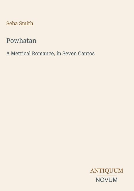 Text auf neutralem Hintergrund: "Seba Smith. Powhatan. A Metrical Romance, in Seven Cantos." Unten rechts: "ANTIQUM NOVUM."