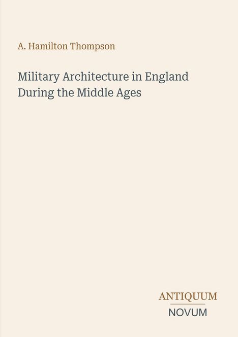 Text oben: "A. Hamilton Thompson". Mittig: "Military Architecture in England During the Middle Ages". Unten: "ANTIQUM NOVUM".