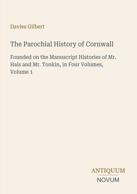 Titel: The Parochial History of Cornwall, Autor: Davies Gilbert. Unten steht "ANTIQUM NOVUM". Schlichtes Design.