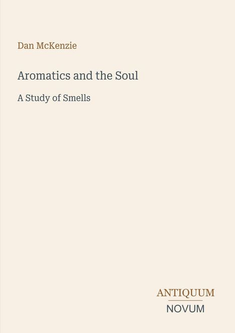 Titel: "Aromatics and the Soul: A Study of Smells." Autor: Dan McKenzie. Unten rechts: ANTIQUUM NOVUM Logo.