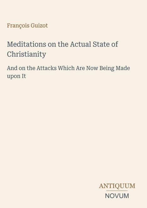 Titel: "Meditations on the Actual State of Christianity..." von François Guizot. Unten rechts steht "ANTIQUM NOVUM". Beigener Hintergrund.
