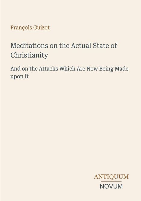 François Guizot, "Meditations on the Actual State of Christianity". Unten rechts "ANTIQUM NOVUM". Beige Hintergrund.