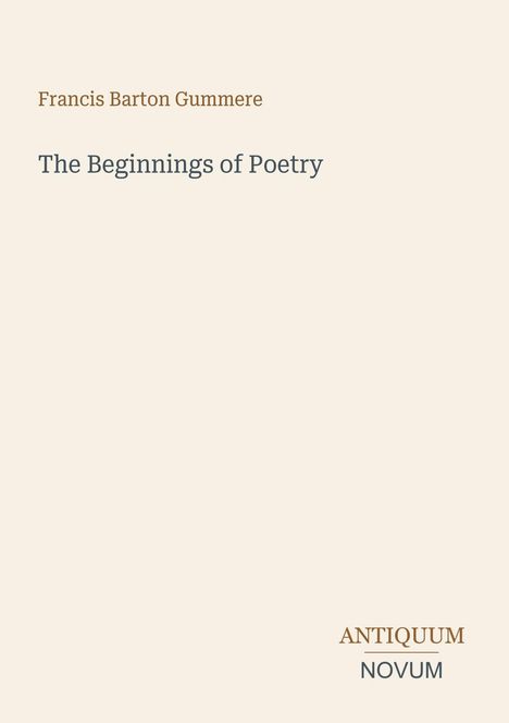 Text: "Francis Barton Gummere, The Beginnings of Poetry, ANTIQUUM NOVUM". Simplistisches Layout auf hellem Hintergrund.
