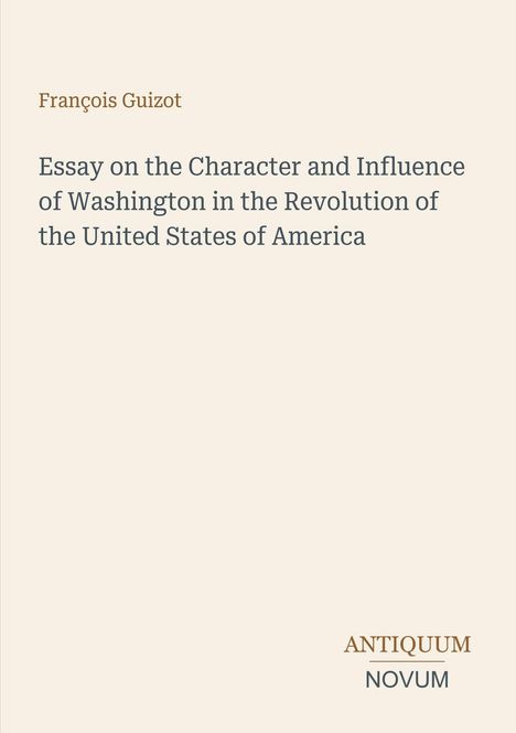 Text: "François Guizot", "Essay on the Character and Influence of Washington in the Revolution of the United States of America", "ANTIQUM NOVUM". Beigefarbener Hintergrund.