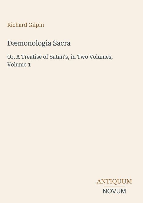Titel: Dæmonologia Sacra. Autor: Richard Gilpin. Verlag: Antiquum Novum. Beigefarbener Hintergrund, schlichte Gestaltung.