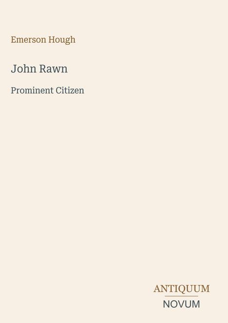„Emerson Hough. John Rawn. Prominent Citizen. ANTIQUUM NOVUM.“ Text in minimalistischer Gestaltung.