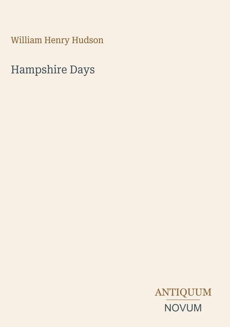 "William Henry Hudson, Hampshire Days, ANTIQUUM NOVUM." Schlichtes Design mit leichtem Beigeton.