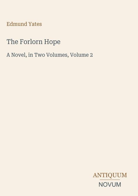 Titel: The Forlorn Hope. Autor: Edmund Yates. Unten rechts: Antiquum Novum. Beigefarbener Hintergrund.