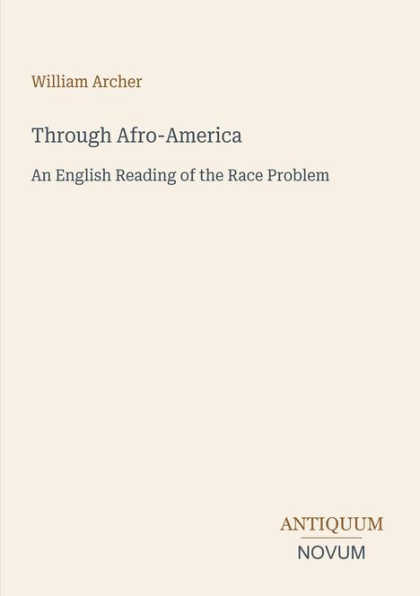 Buchtitel: "Through Afro-America" von William Archer. Untertitel: "An English Reading of the Race Problem". Unten: "ANTIQUM NOVUM".