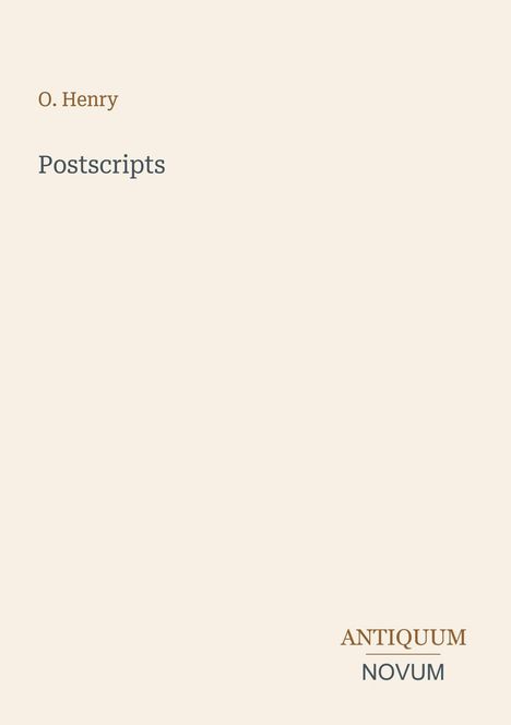 Text: O. Henry, Postscripts, ANTIQUUM NOVUM. Schlichtes Design, helle Farbe.