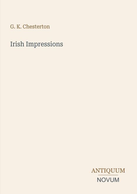 Der Text auf beigem Hintergrund lautet "G.K. Chesterton – Irish Impressions" und "ANTIQUM NOVUM" unten rechts.