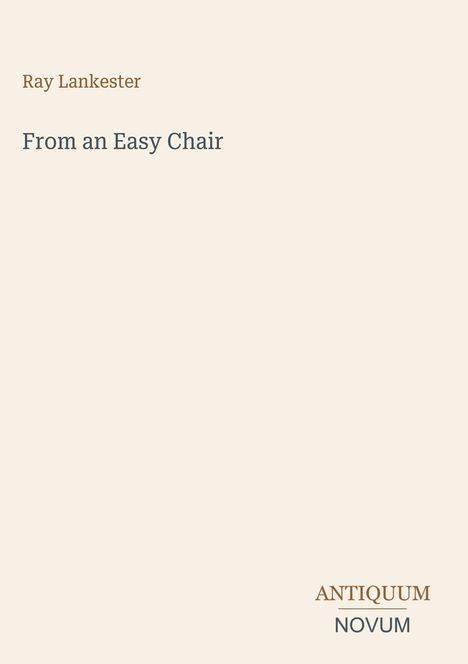 Der Text oben lautet: "Ray Lankester From an Easy Chair". Unten steht "ANTIQUM NOVUM". 