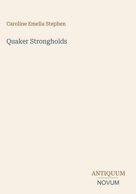 "Quaker Strongholds" von Caroline Emelia Stephen. Unten steht "ANTIQUM NOVUM". Schlichtes, minimalistisches Design.