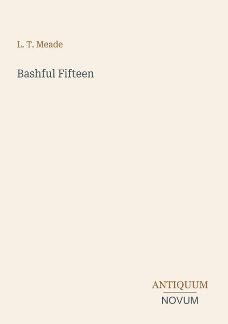 Text: "L. T. Meade," "Bashful Fifteen," "ANTIQUM NOVUM." Einfache Gestaltung auf beigem Hintergrund.