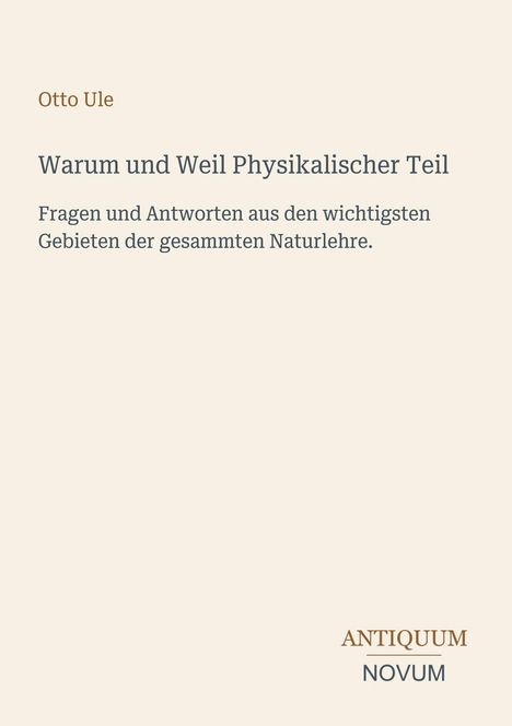 Titel und Autor: Otto Ule, "Warum und Weil Physikalischer Teil". Logo unten rechts: ANTIQUUM NOVUM. Heller Hintergrund.