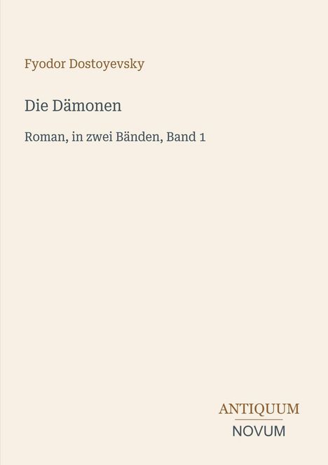 Text: "Fyodor Dostoyevsky, Die Dämonen, Roman, in zwei Bänden, Band 1, ANTIQUUM NOVUM". Schlichte, minimalistische Gestaltung.
