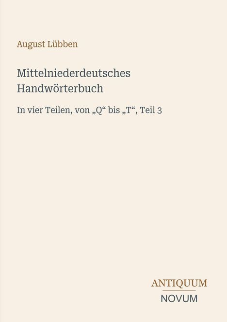 „Mittelniederdeutsches Handwörterbuch“, Teil 3 von „Q“ bis „T“. Name: August Lübben. Unten rechts: Logo "ANTIQUM NOVUM".