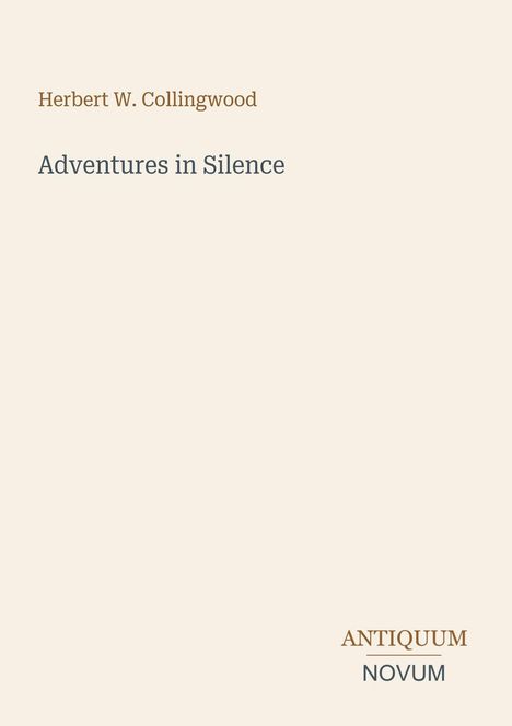 Buchtitel: "Adventures in Silence" von Herbert W. Collingwood. Unten das Logo "ANTIQUM NOVUM".