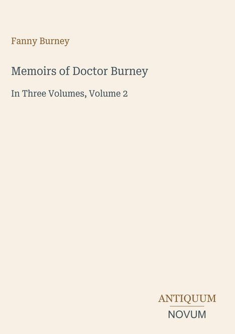 Fanny Burney: Memoirs of Doctor Burney, In Three Volumes, Volume 2. Unten rechts das Logo "ANTIQUM NOVUM". Schlichter Hintergrund.