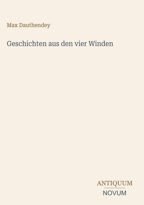Max Dauthendey, Geschichten aus den vier Winden. Unten rechts: Antiquum Novum. Beige Hintergrund.