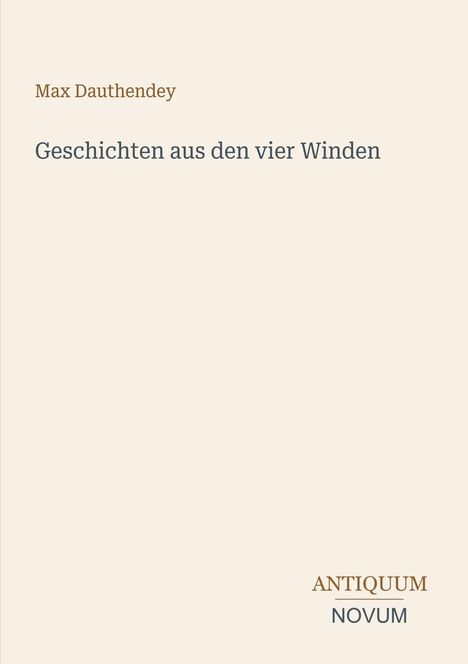 Max Dauthendey, Geschichten aus den vier Winden. Unten steht "ANTIQUM NOVUM". Schlichtes Design.