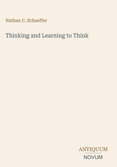 Oben: Nathan C. Schaeffer. Mitte: "Thinking and Learning to Think". Unten rechts: ANTIQUUM NOVUM. Schlichtes Design.