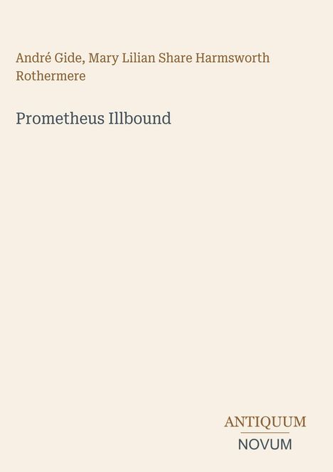 „André Gide, Mary Lilian Share Harmsworth Rothermere“, „Prometheus Illbound“. Unten rechts: „ANTIQUM NOVUM“.