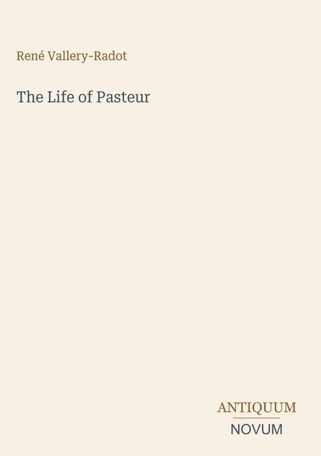 "René Vallery-Radot" und "The Life of Pasteur" sind zentral. Unten rechts steht "ANTIQUM NOVUM". Beige Hintergrund.