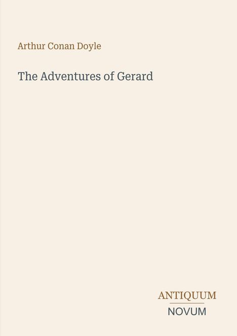Oben steht "Arthur Conan Doyle", darunter "The Adventures of Gerard". Unten rechts "ANTIQUM NOVUM". Schlichtes Design.