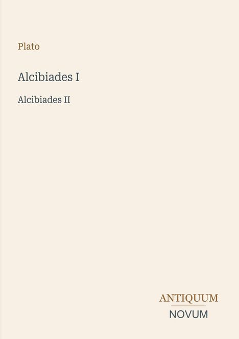 Text: "Plato, Alcibiades I, Alcibiades II." Unten rechts steht ein Logo: "ANTIQUM NOVUM" auf neutralem Hintergrund.